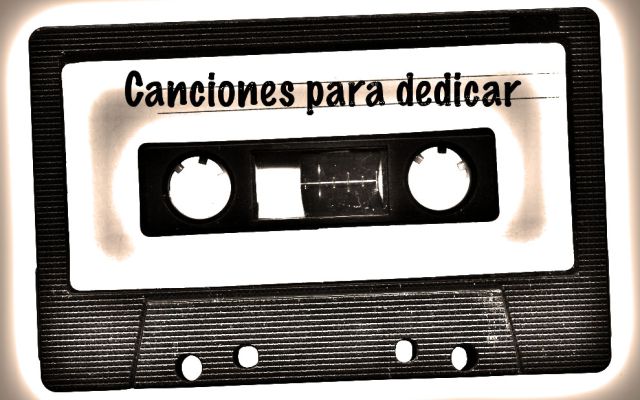 Canciones que alguna vez dedicamos