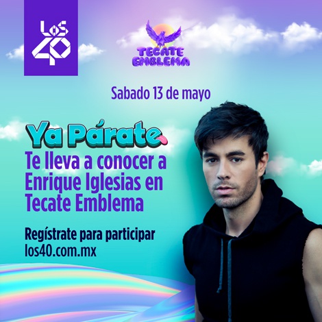 ¡Ya Párate! de LOS40 te lleva a conocer a Enrique Iglesias en Tecate Emblema